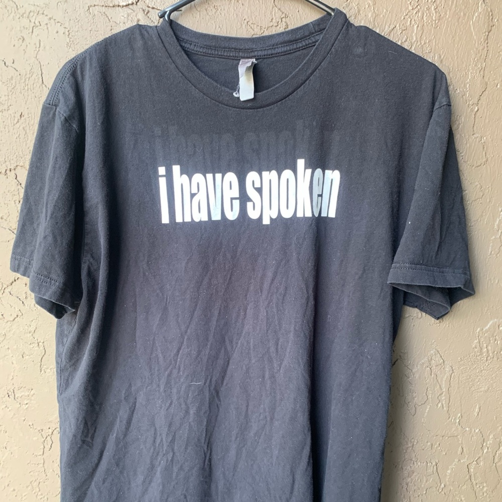 T-shirt with the words I have spoken on it